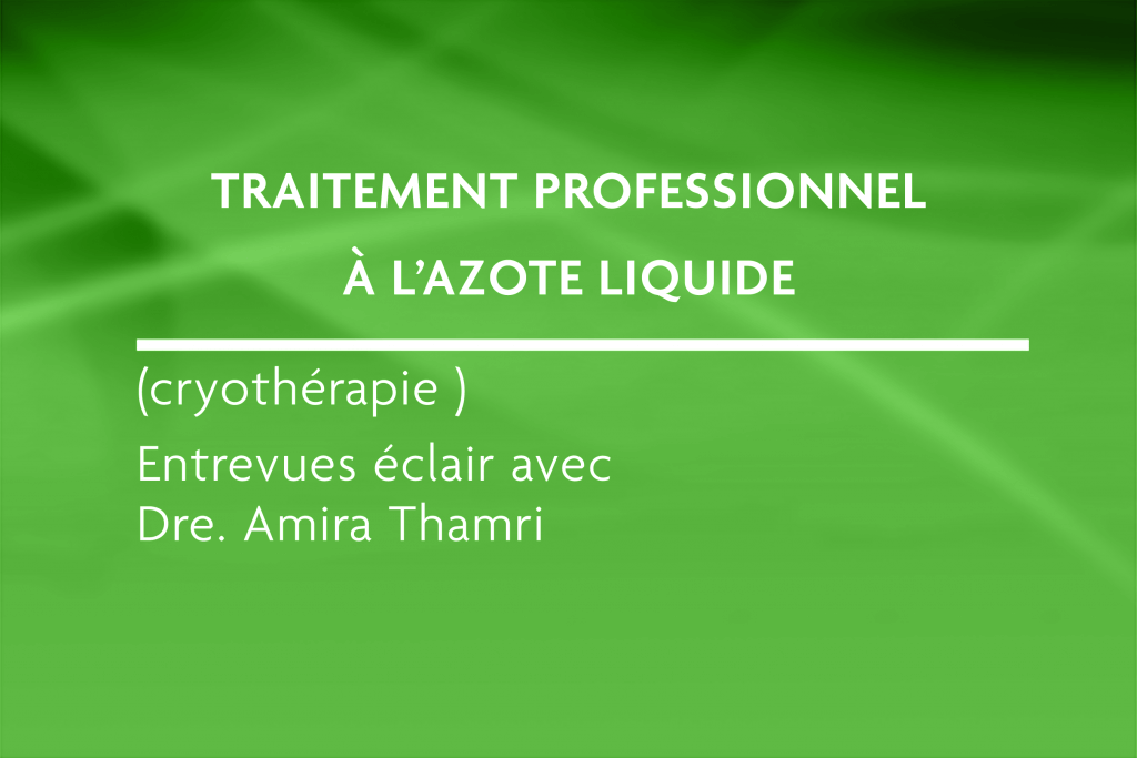 Verrues et acrochordons. Retrait avec la cryothérapie à l’azote liquide. Une solution rapide, efficace et sécuritaire. Traitement rapide